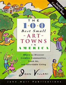 Paperback The 100 Best Small Art Towns in America: Where to Discover Creative Communities, Fresh Air, and Affordable Living Book