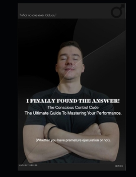 Paperback I Finally Know: The Conscious Control Code: A Practical Guide to Mastering Male Performance and Confidence Book