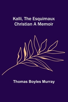 Paperback Kalli, the Esquimaux Christian A Memoir Book