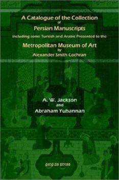 Paperback A Catalogue of the Collection of Persian Manuscripts Including Some Turkish and Arabic Presented to the Metropolitan Museum of Art by Alexander Smit Book