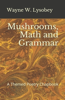 Mushrooms, Math and Grammar: A Themed Poetry Chapbook