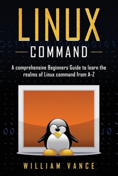 Paperback Linux Command: A Comprehensive Beginners Guide to Learn the Realms of Linux Command from A-Z Book