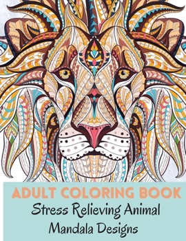 Paperback Adult Coloring Book: Stress Relieving Animal Mandala Designs Relaxation Animal Designs and Patterns Coloring and Activity Book for Adults Book