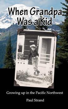 Paperback When Grandpa was a Kid: Growing up in the Pacific Northwest Book