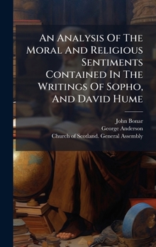Hardcover An Analysis Of The Moral And Religious Sentiments Contained In The Writings Of Sopho, And David Hume Book