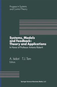 Paperback Systems, Models and Feedback: Theory and Applications: Proceedings of a U.S.-Italy Workshop in Honor of Professor Antonio Ruberti, Capri, 15-17, June Book