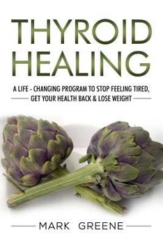 Paperback Thyroid Healing: A Life - Changing Program to Stop Feeling Tired, Get Your Healt Book