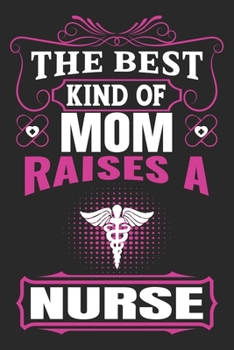 Paperback The Best Kind Of Mom Raises A Nurse: Travel Journal for Women and Men, Travel Journal for Kids, Travel Journal with Prompts Book