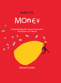 Hardcover Man Vs Money: Understanding the Curious Economics That Power Our World Book