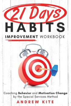 Paperback 21-Day Habit Improvement Workbook: Coaching Behavior and Motivation Change by the Special Forces Method of Training Book