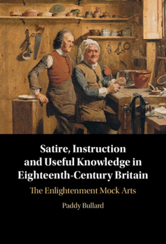 Hardcover Satire, Instruction and Useful Knowledge in Eighteenth-Century Britain Book