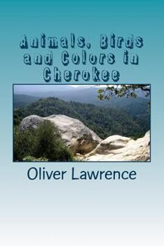 Paperback Animals, Birds and Colors in Cherokee: A Starter Language Word List Book