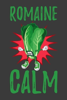 Romaine Calm: Romaine Lettuce Funny healthy gifts 6"x9" Lined 120 Page Salad Lover Notebook