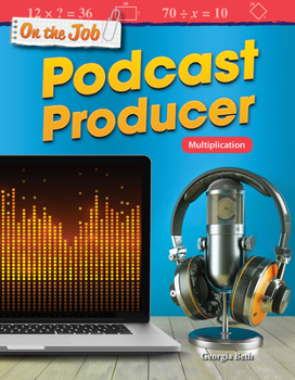 On the Job: Podcast Producer: Multiplication - Book  of the Mathematics Readers