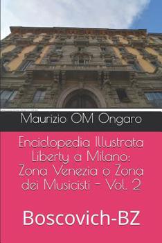 Paperback Enciclopedia Illustrata Liberty a Milano: Zona Venezia o Zona dei Musicisti - Vol. 2: Boscovich-BZ [Italian] Book