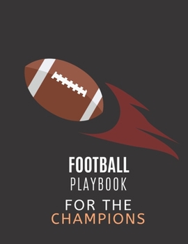 Paperback Football Playbook For The Champions: Playbook For Football To Draw The Field Strategy - 8.5 X 11 size Football Coach Gifts Book