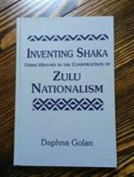 Hardcover Inventing Shaka: Using History in the Construction of Zulu Nationalism Book
