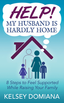 Paperback Help! My Husband Is Hardly Home: 8 Steps to Feel Supported While Raising Your Family Book