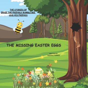 Paperback The stories of ernie the friendly bumble bee and his friends: The missing easter eggs Book