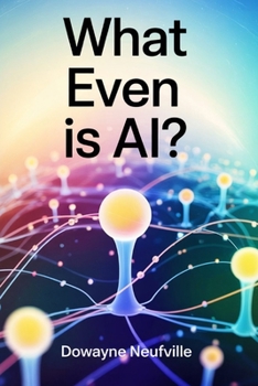 Paperback "What Even Is AI?": Get AI Smart for the Price of a Flat White Book