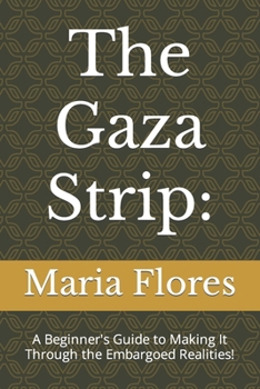 Paperback The Gaza Strip: A Beginner's Guide to Making It Through the Embargoed Realities! Book