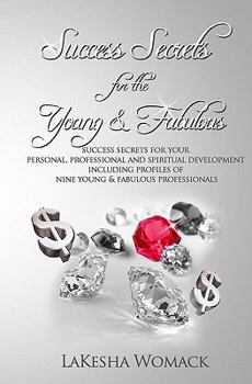 Paperback Success Secrets for the Young & Fabulous: Success Secrets for Your Personal, Professional & Spiritual Development with Profiles of Nine Young, Success Book