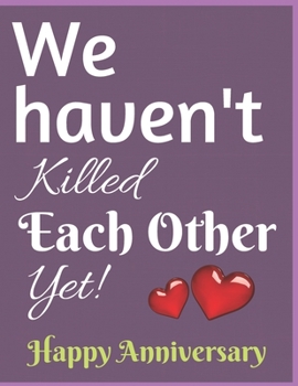 Paperback We haven't Killed Each Other Yet Notebook Journal: Funny Blank Notebook For Girlfriend Wife Fiance Partner Spouse And First Wedding Anniversary Book