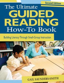 Paperback The Ultimate Guided Reading How-To Book: Building Literacy Through Small-Group Instruction Book