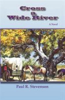 Cross a Wide River (Real West Fiction Series)
