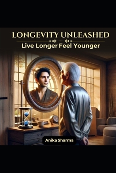 Paperback Longevity Unleashed: Live Longer, Feel Younger Book