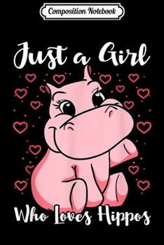 Composition Notebook: Just A Girl Who Loves Hippos Animals Lover Gifts  Journal/Notebook Blank Lined Ruled 6x9 100 Pages