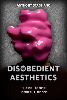 Paperback Disobedient Aesthetics: Surveillance, Bodies, Control Book