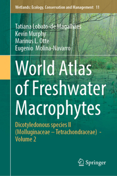 Hardcover World Atlas of Freshwater Macrophytes: Dicotyledonous Species II (Molluginaceae - Tetrachondraceae) - Volume 2 Book