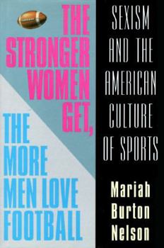 Hardcover The Stronger Women Get, the More Men Love Football: Sexism and the American Culture of Sports Book