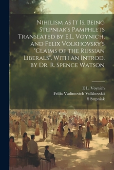 Paperback Nihilism as it is, Being Stepniak's Pamphlets Translated by E.L. Voynich, and Felix Volkhovsky's "Claims of the Russian Liberals", With an Introd. by Book