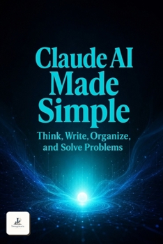 Paperback Claude AI Made Simple: Beginner's Guide to Using Claude Every Day for Work, Learning, Writing, Productivity, and Building New Income Opportunities Book