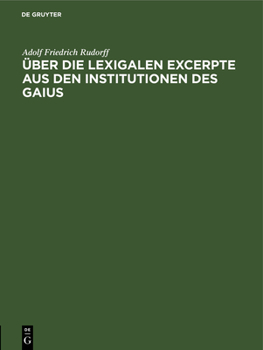 �ber Die Lexicalen Excerpte Aus Den Institutionen Des Gaius (Classic Reprint)