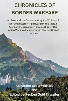 Paperback Chronicles of Border Warfare: A History of the Settlement by the Whites, of North-Western Virginia, and of the Indian Wars and Massacres in that sec Book