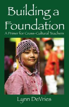 Paperback Building a Foundation: A Primer for Cross-Cultural Teachers Book