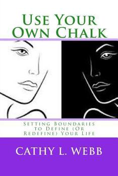 Paperback Use Your Own Chalk: Setting Boundaries to Define (Or Redefine) Your Life Book