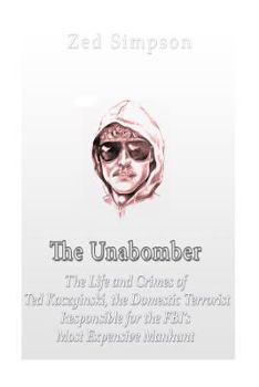 Paperback The Unabomber: The Life and Crimes of Ted Kaczynski, the Domestic Terrorist Responsible for the FBI's Most Expensive Manhunt Book