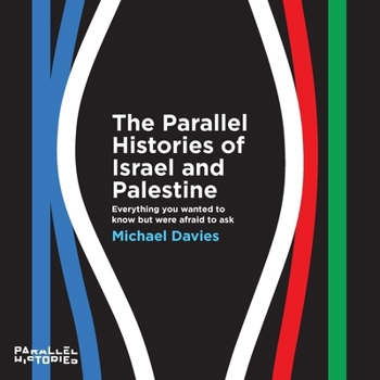 Paperback The Parallel Histories of Israel and Palestine: Everything You Wanted to Know But Were Afraid to Ask Book