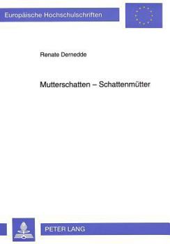 Paperback Mutterschatten - Schattenmuetter: Muttergestalten Und Mutter-Tochter-Beziehungen in Deutschsprachiger Prosa [German] Book