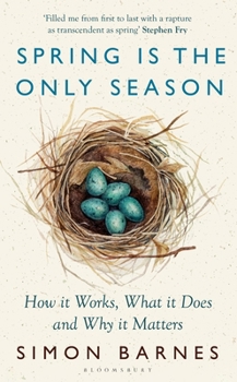 Hardcover Bloomsbury Spring is the Only Season How it Works, What it Does and Why it Matters. Book