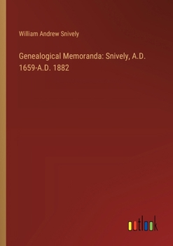 Paperback Genealogical Memoranda: Snively, A.D. 1659-A.D. 1882 Book