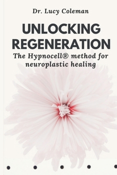 Paperback Unlocking Regeneration: The HypnoCell(R) Method for Neuroplastic Healing Book
