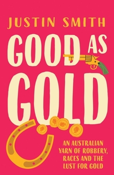 Paperback Good as Gold: An Australian Yarn of Robbery, Races and the Lust for Gold Book