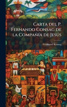 Hardcover Carta del P. Fernando Consag de la CompañÃ-a de JesÃ°s [Spanish] Book