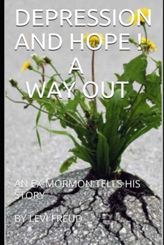 Paperback Depression and Hope ! a Way Out: An Ex-Mormon Tells His Story Book