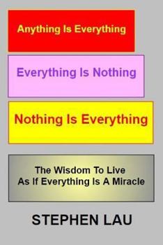 Paperback Anything Is Everything Everything Is Nothing Nothing Is Everything: Wisdom to Live as If Everything Is a Miracle Book